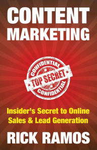 Content Marketing: Insider's Secret to Online Sales & Lead Generation Rick Ramos Author