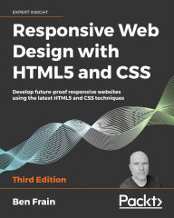 Responsive Web Design with HTML5 and CSS: Develop future-proof responsive websites using the latest HTML5 and CSS techniques, 3rd Edition Ben Frain Au