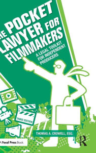 The Pocket Lawyer for Filmmakers: A Legal Toolkit for Independent Producers Thomas A. Crowell, Esq. Author