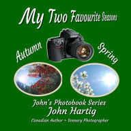 My Two Favourite Seasons: John's Photobook Series John Hartig Author