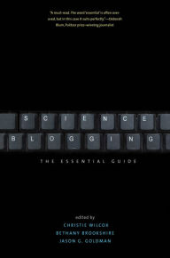 Science Blogging: The Essential Guide Christie Wilcox Editor