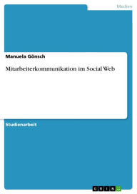 Mitarbeiterkommunikation im Social Web Manuela Gönsch Author