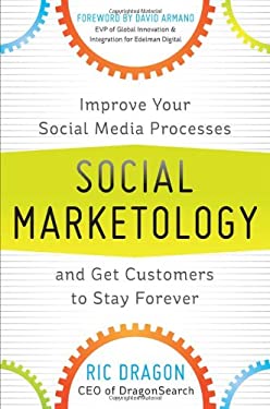 Social Marketology: Improve Your Social Media Processes and Get Customers to Stay Forever by Ric Dragon