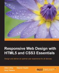 Responsive Web Design with HTML5 and CSS3 Essentials Alex Libby Author
