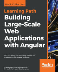 Building Large-Scale Web Applications with Angular Chandermani Arora Author