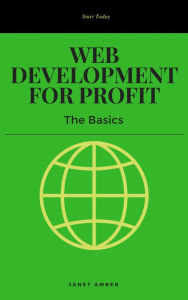Web Development for Profit: The Basics Janet Amber Author