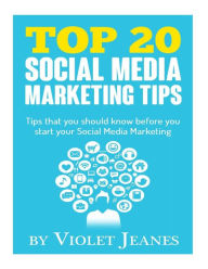 Top 20 Social Media Marketing Tips: Tips you should know before you start your social media marketing Violet Jeanes Author