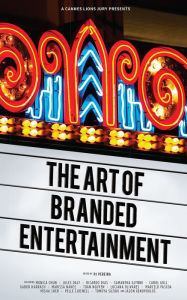 A Cannes Lions Jury Presents: The Art of Branded Entertainment Monica Chun Author