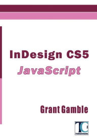 InDesign CS5 JavaScript Grant Gamble Author