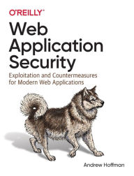 Web Application Security: Exploitation and Countermeasures for Modern Web Applications Andrew Hoffman Author