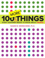 100 MORE Things Every Designer Needs to Know About People Susan Weinschenk Author
