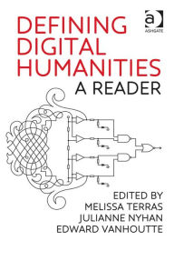Defining Digital Humanities: A Reader Melissa Terras Author