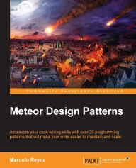 Meteor Design Patterns: Accelerate your code writing skills with over twenty programming patterns that will make your code easier to maintain and scal