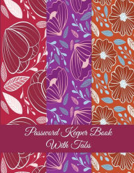Password Keeper Book With Tabs: Purple Red Color Floral, The Personal Internet Address & Password Log Book with Tabs Alphabetized, Large Print Passwor