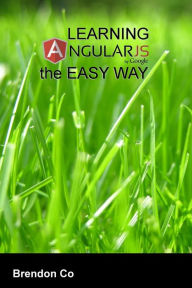 Learning AngularJS the Easy Way Brendon Co Author