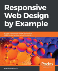 Responsive Web Design by Example: Develop mobile-first and adaptive websites that provide the best user experience for a wide range of devices Frahaan