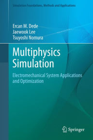 Multiphysics Simulation: Electromechanical System Applications and Optimization Ercan M. Dede Author