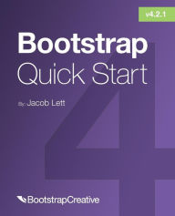 Bootstrap 4 Quick Start: A Beginner's Guide to Building Responsive Layouts with Bootstrap 4 Jacob D Lett Author