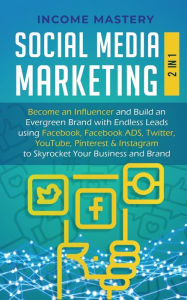 Social Media Marketing: 2 in 1: Become an Influencer & Build an Evergreen Brand with Endless Leads using Facebook, Facebook ADS, Twitter, YouTube Pint