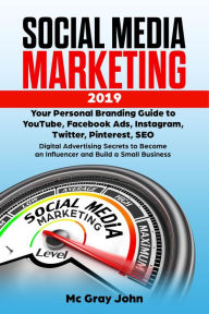 Social Media Marketing in 2019 Your Personal Branding Guide to YouTube, Facebook Ads, Instagram, Twitter, Pinterest, SEO - Digital Advertising Secrets