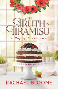 The Truth in Tiramisu (Poppy Creek Series #2) Rachael Bloome Author