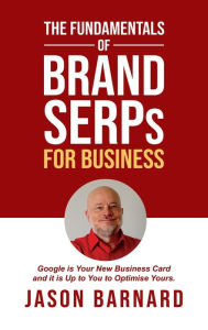 The Fundamentals of Brand SERPs for Business Jason Barnard Author