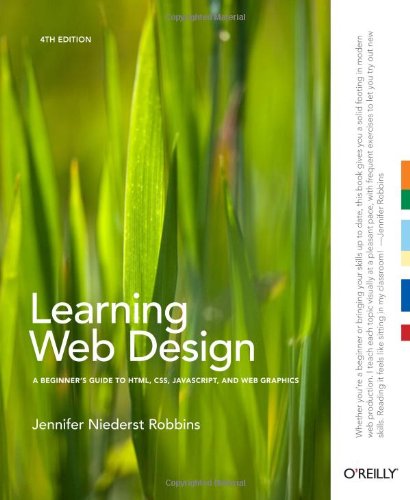 Learning Web Design : A Beginner's Guide to HTML, CSS, JavaScript, and Web Graphics by Jennifer Robbins