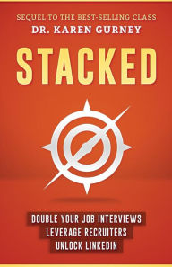 Stacked: Double Your Job Interviews, Leverage Recruiters, Unlock Linkedin Karen Gurney Author
