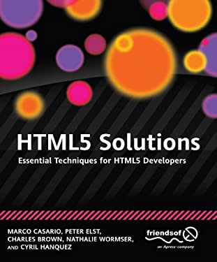 HTML5 Solutions : Essential Techniques for HTML5 Developers by Peter, Hanquez, Cyril, Casario, Marco, Wormser, Nathalie, Brown, Charles Elst