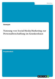 Nutzung von Social-Media-Marketing zur Personalbeschaffung im Krankenhaus Anonym Author