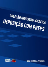 Coleção indústria gráfica: Imposição com Preps Ana Cristina Pedrozo Author