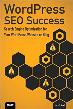 WordPress SEO Success: Search Engine Optimization for Your WordPress Website or Blog by Jacob Aull