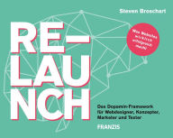 Relaunch: Das Dopamin-Framework für Webdesigner, Konzepter, Marketer und Texter Steven Broschart Author