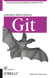 Git. Leksykon kieszonkowy Richard E. Silverman Author