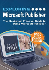 Exploring Microsoft Publisher: The Illustrated, Practical Guide to Using Microsoft Publisher Kevin Wilson Author