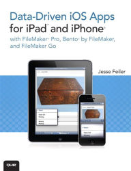Data-driven iOS Apps for iPad and iPhone with FileMaker Pro, Bento by FileMaker, and FileMaker Go Jesse Feiler Author