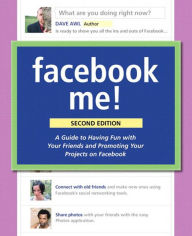Facebook Me! A Guide to Socializing, Sharing, and Promoting on Facebook Dave Awl Author
