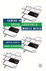 Gaming in Social, Locative and Mobile Media L. Hjorth Author