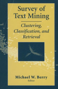 Survey of Text Mining: Clustering, Classification, and Retrieval Michael W. Berry Editor