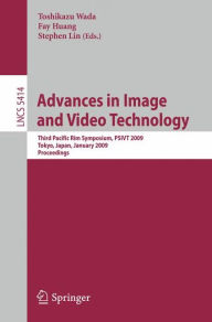 Advances in Image and Video Technology: Third Pacific Rim Symposium, PSIVT 2009, Tokyo, Japan, January 13-16, 2009, Proceedings Toshikazu Wada Editor
