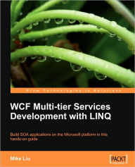 WCF Multi-tier Services Development with LINQ Mike Liu Author