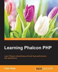 Learning Phalcon PHP Calin Rada Author
