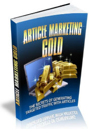 Article Marketing Gold - The secrets of generating targeted traffic with articles Joye Bridal Author