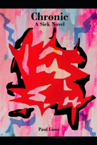 Chronic: A Sick Novel Paul Lima Author