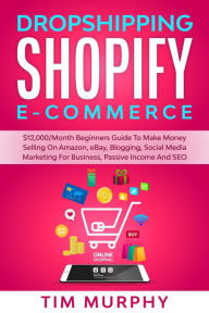 Dropshipping Shopify E-commerce $12,000/Month Beginners Guide To Make Money Selling On Amazon, eBay, Blogging, Social Media Marketing For Business, Pa
