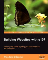 Building Websites with E107: A Step by Step Tutorial to Getting Your E107 Website Up and Running Fast Tad Boomer Author