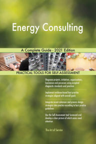 Energy Consulting A Complete Guide - 2021 Edition Gerardus Blokdyk Author