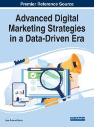 Advanced Digital Marketing Strategies in a Data-Driven Era Jose Ramon Saura Editor
