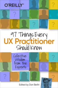97 Things Every UX Practitioner Should Know Daniel Berlin Author
