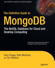 The Definitive Guide to MongoDB: The NoSQL Database for Cloud and Desktop Computing Peter Membrey Author